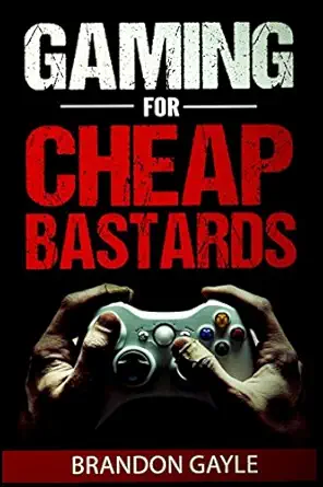 gaming for cheap bastards 1st edition brandon gayle 1520534531, 978-1520534534