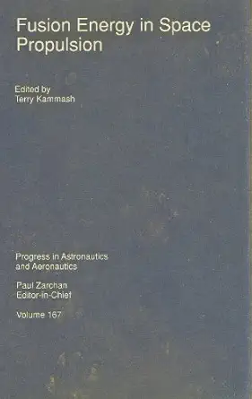 fusion energy in space propulsion 1st edition terry kammash 1563471841, 978-1563471841