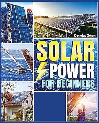 solar power for beginners building your own sustainable energy source 1st edition sebastian juanz 1088265502,