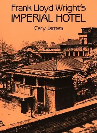frank lloyd wrights imperial hotel 1st edition cary james 0486256839, 978-0486256832