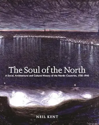 soul of the north a social architectural and cultural history of the nordic countries 1700 1940 1st edition