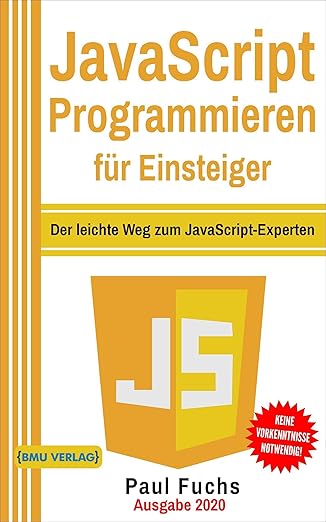 javascript programmieren fa 1/4r einsteiger der leichte weg zum javascript experten 1st edition paul fuchs