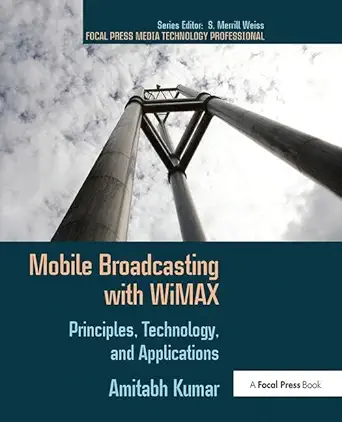 mobile broadcasting with wimax principles technology and applications 1st edition amitabh kumar 1138408409,