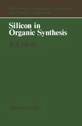 silicon in organic synthesis butterworths monographs in chemistry and chemical engineering 1st edition ernest