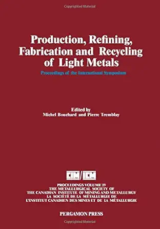 production refining fabrication and recycling of light metals proceedings 1st edition michel bouchard ,pierre