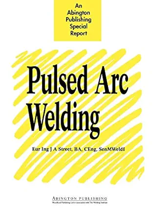 pulsed arc welding an introduction 1st edition j a street 1855730278, 978-1855730274