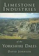limestone industries of the yorkshire dales 1st edition david johnson 0752423940, 978-0752423944