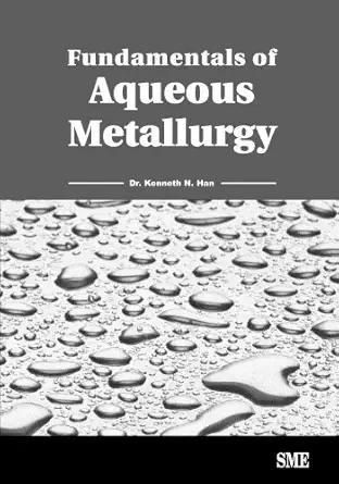 fundamentals of aqueous metallurgy 1st edition dr kenneth n han 0873352157, 978-0873352154