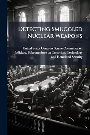 detecting smuggled nuclear weapons 1st edition united states congress senate committee 1297010817,