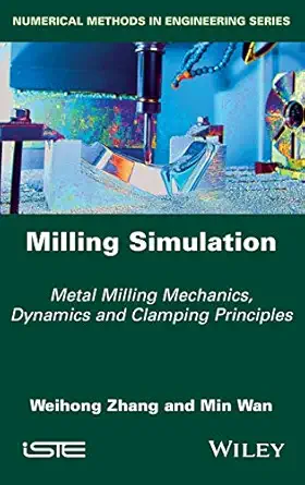 milling simulation metal milling mechanics dynamics and clamping principles 1st edition weihong zhang ,min