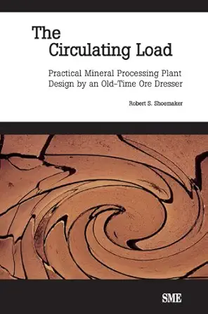 the circulating load practical mineral processing plant design by an old tie ore dresser 1st edition robert s