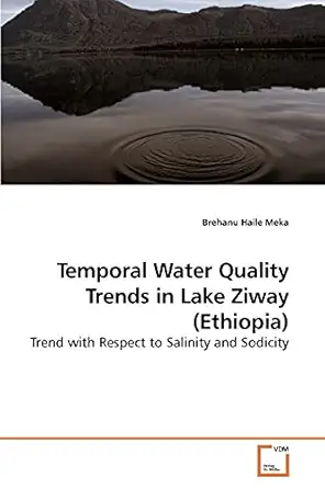 temporal water quality trends in lake ziway trend with respect to salinity and sodicity 1st edition brehanu