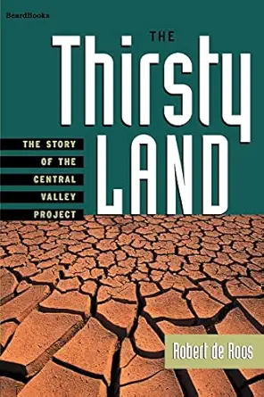 the thirsty land the story of the central valley project 1st edition robert w de roos 158798024x,