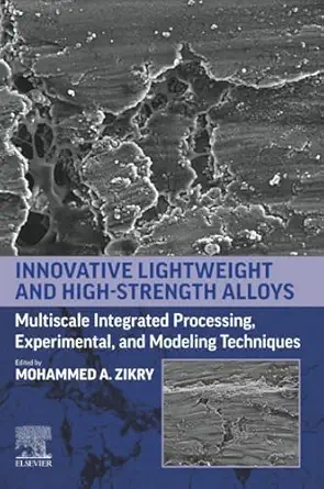 innovative lightweight and high strength alloys multiscale integrated processing experimental and modeling