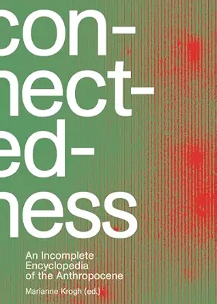 connectedness an incomplete encyclopedia of the anthropocene 1st edition marianne krogh ,greta thunberg