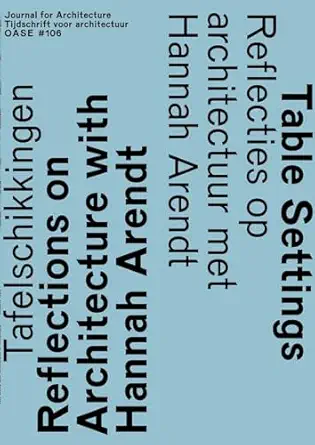 oase 106 table settings reflections on architecture with hannah arendt 1st edition hannah arendt ,christoph