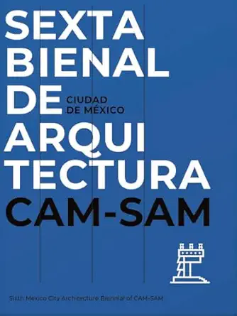 mexico citys sixth architecture biennial cam sam 1st edition rodolfo sanchez zaragoza ,miquel adria ,derek