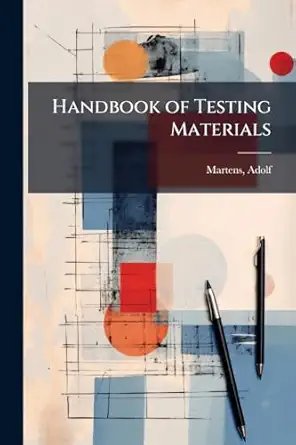 handbook of testing materials 1st edition adolf 1850 1914 from old cat martens 1172136831, 978-1172136834