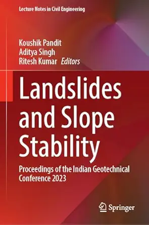 landslides and slope stability proceedings of the indian geotechnical conference 2023 1st edition koushik