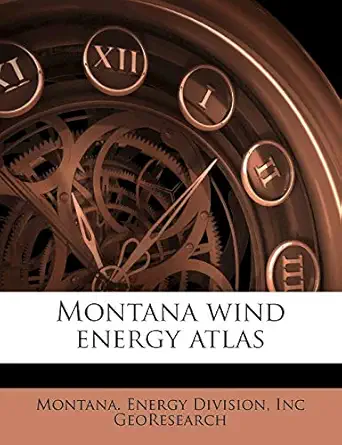 montana wind energy atlas 1st edition inc georesearch ,montana energy division 1179410769, 978-1179410760