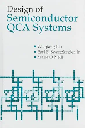 design of semiconductor qca systems 1st edition weiqiang liu ,earl e swartzlander jr jr ,maire o\\\\\\\'neill