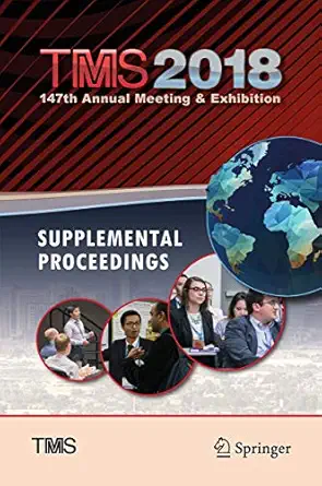 tms 2018 147th annual meeting and exhibition supplemental proceedings 1st edition the minerals metals