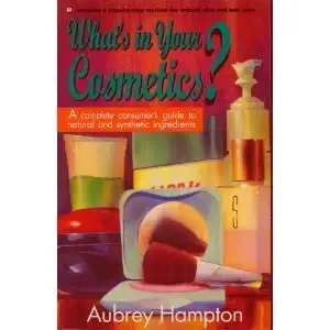 whats in your cosmetics a complete consumers guide to natural and synthetic ingredients 1st edition aubrey
