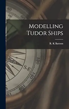 modelling tudor ships 1st edition r k battson 1014306477, 978-1014306470