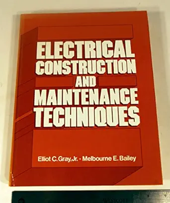 electrical construction and maintenance techniques 1st edition elliot c gray jr ,melbourne e bailey