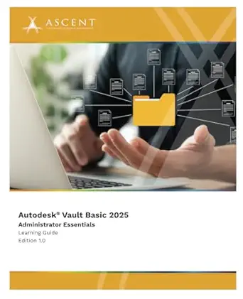 autodesk vault basic 2025 administrator essentials 1st edition ascent center for technical knowledge