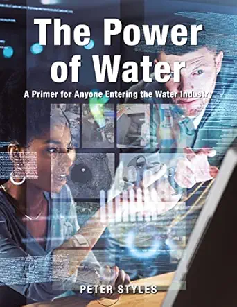 the power of water a primer for anyone entering the water industry 1st edition peter styles 1728374618,