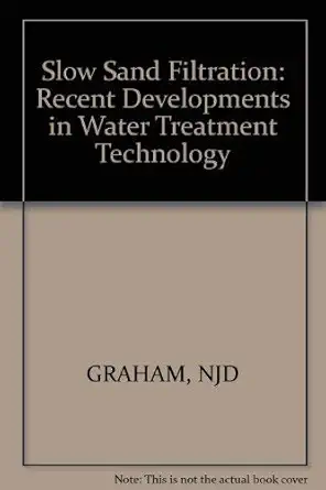 graham slow sand filtration recent developments in water treatment technology 1st edition n j d graham