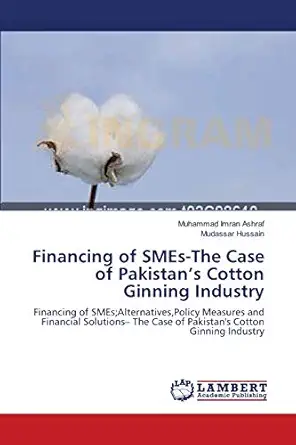 financing of smes the case of pakistana s cotton ginning industry financing of smes alternatives policy