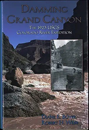 damming grand canyon the 1923 usgs colorado river 1st edition diane e boyer ,robert h webb 0874216605,