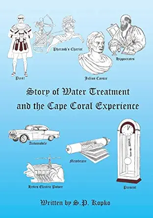 the story of water treatment and the cape coral experience 1st edition s p kopko 1495807630, 978-1495807633