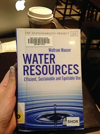 water resources efficient sustainable and equitable use 1st edition wolfram mauser 190659807x, 978-1906598075