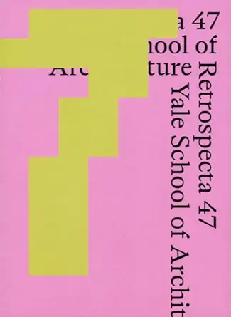 retrospecta 47 yale school of architecture 2023 24 1st edition krista lebovitz ,tony salem musleh ,ugen