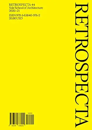 retrospecta 44 yale school of architecture 2020 21 1st edition claudia ansorena ,bobby chun ,christopher pin