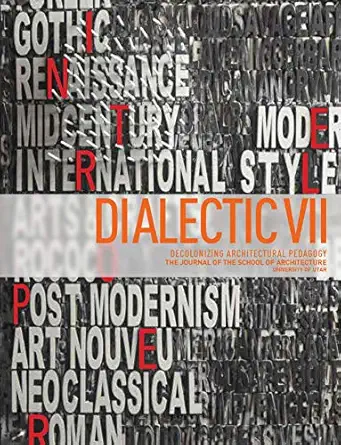 dialectic vii decolonizing architectural pedagogy 1st edition mira locher ,yusaf shundana ,anna goodman