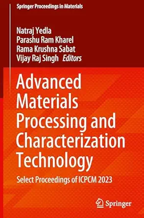 advanced materials processing and characterization technology select proceedings of icpcm 2023 1st edition