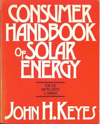 consumer handbook of solar energy for the united states and canada 1st edition john h keyes 0871001497,
