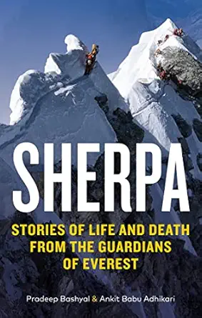 sherpa stories of life and death from the guardians of everest 1st edition ankit babu adhikari ,pradeep