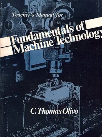 fundamentals of machine tool technology and manufacturing processes teachers manual 1st edition c thomas