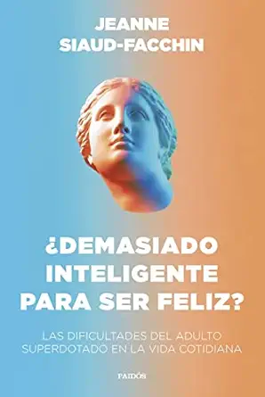 a demasiado inteligente para ser feliz las dificultades del adulto superdotado en la vida cotidiana 1st