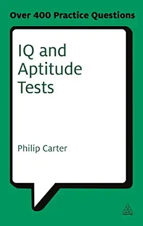 iq and aptitude tests assess your verbal numerical and spatial reasoning skills 1st edition philip carter