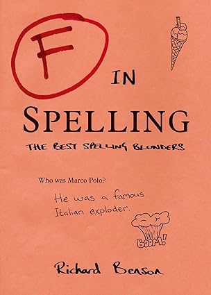f in spelling the funniest test paper blunders 1st edition richard benson 184953649x, 978-1849536493