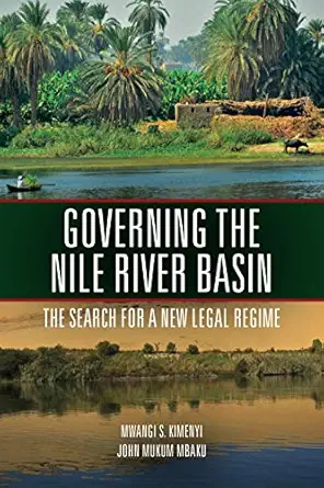 governing the nile river basin the search for a new legal regime 1st edition mwangi kimenyi ,john mbaku