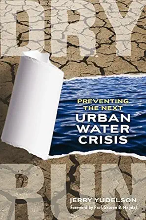 dry run preventing the next urban water crisis 1st edition jerry yudelson 0865716706, 978-0865716704