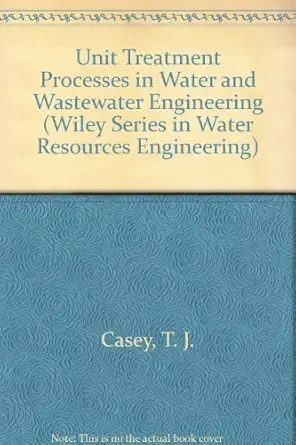unit treatment processes in water and wastewater engineering 1st edition t j casey 0471966932, 978-0471966937