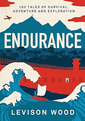 endurance 100 tales of survival adventure and exploration 1st edition levison wood 1801102562, 978-1801102568